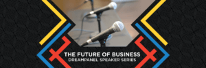 The Future of Business - 2022 DreamPanel Speaker Series