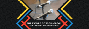 The Future of Technology - 2022 DreamPanel Speaker Series